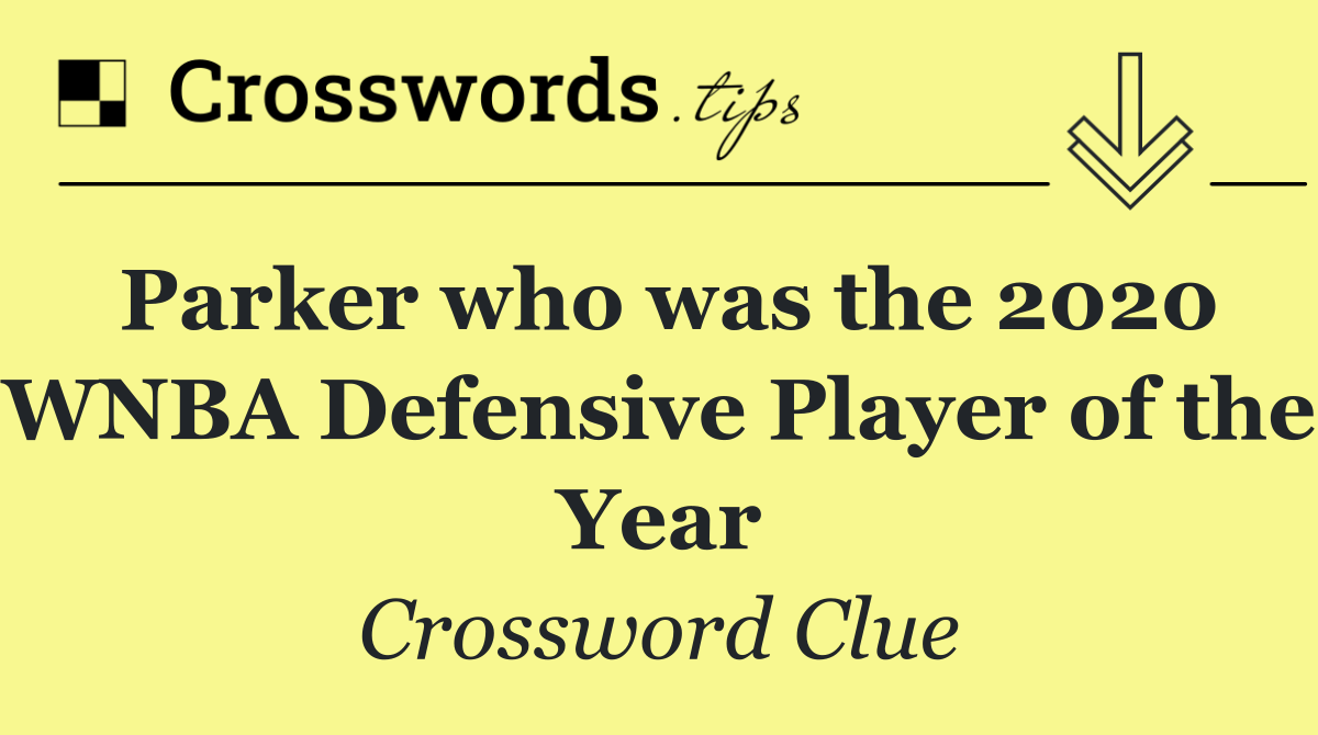 Parker who was the 2020 WNBA Defensive Player of the Year