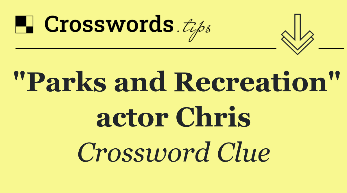 "Parks and Recreation" actor Chris