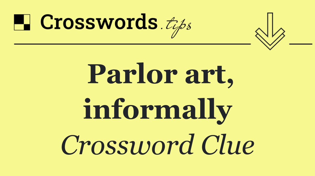 Parlor art, informally
