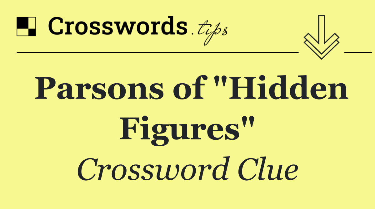 Parsons of "Hidden Figures"
