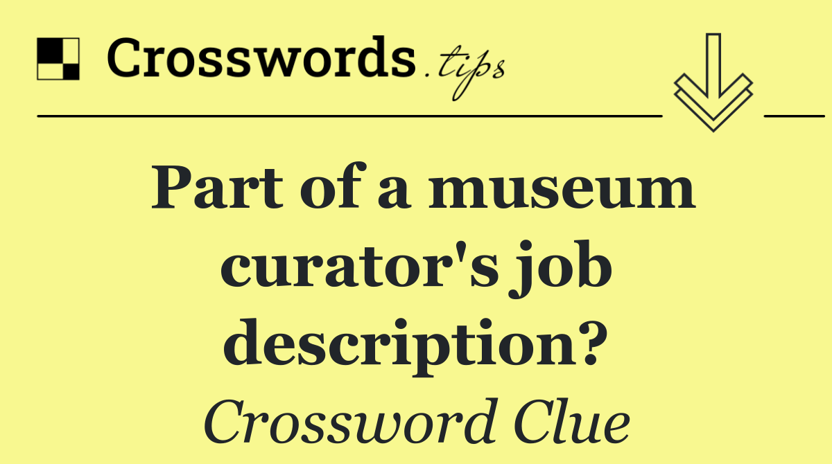 Part of a museum curator's job description?