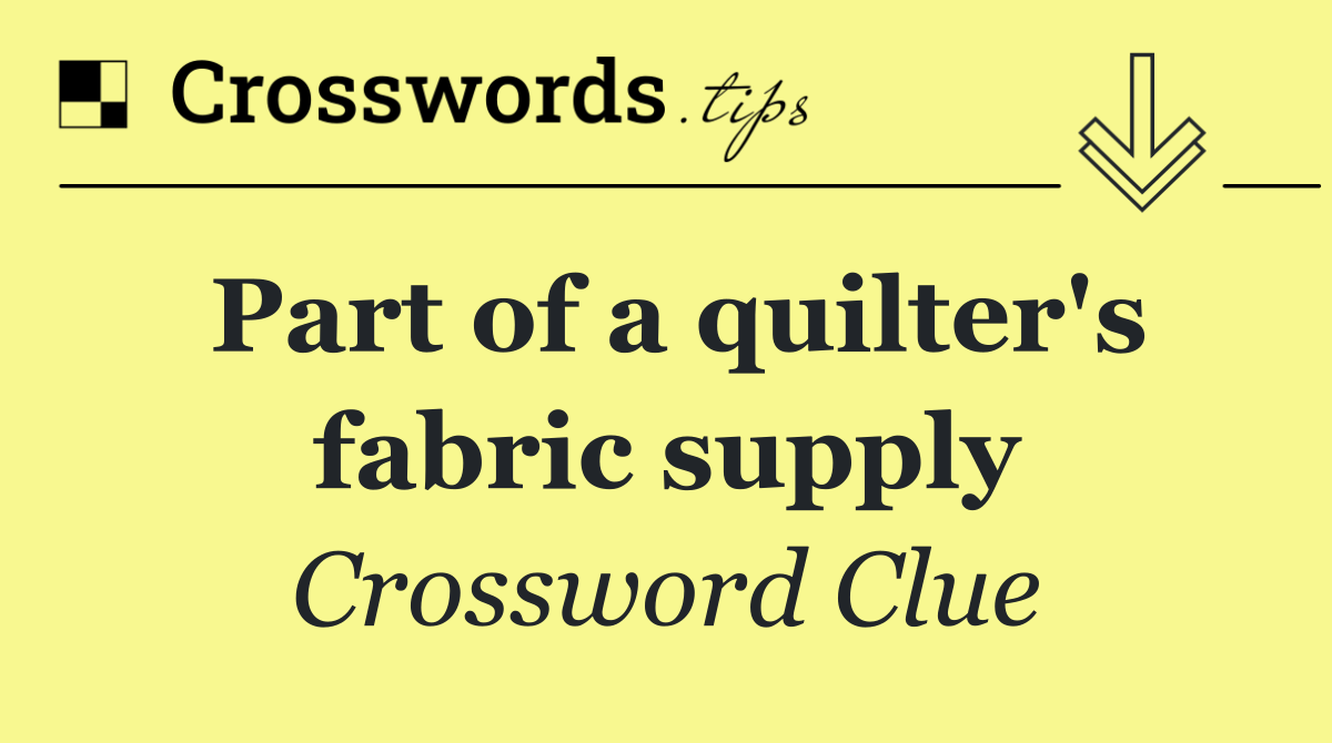 Part of a quilter's fabric supply
