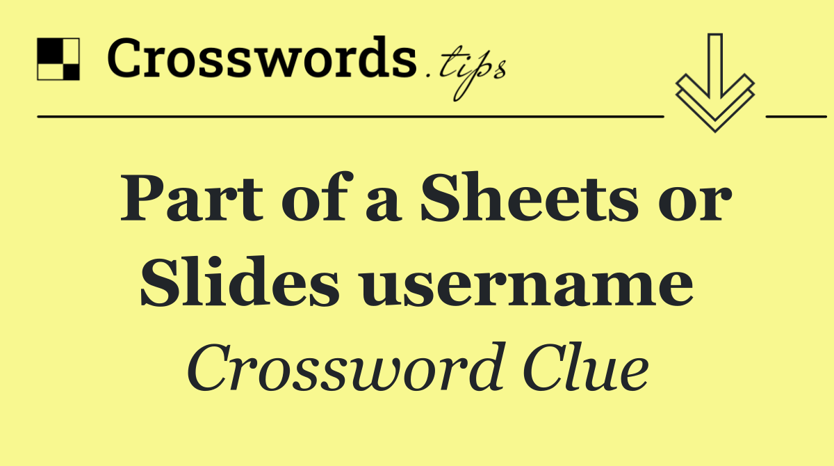 Part of a Sheets or Slides username
