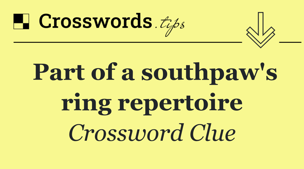 Part of a southpaw's ring repertoire