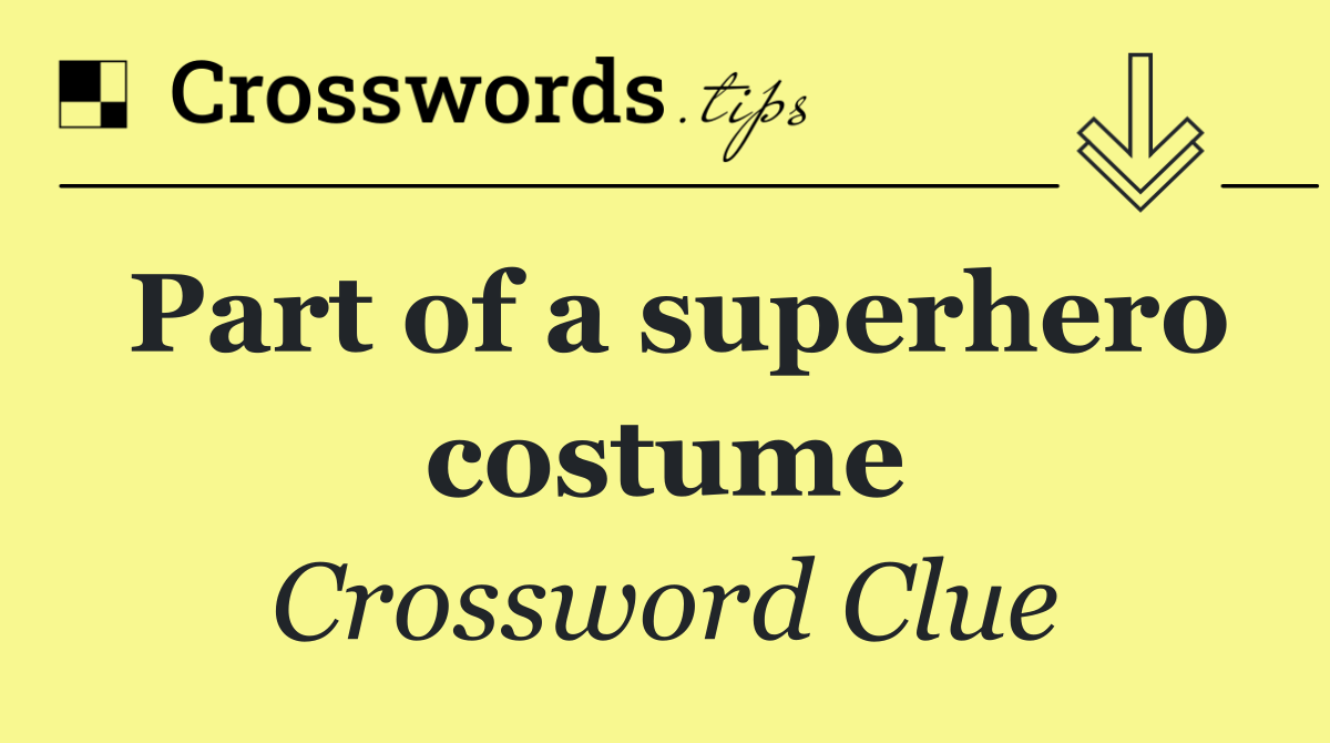 Part of a superhero costume