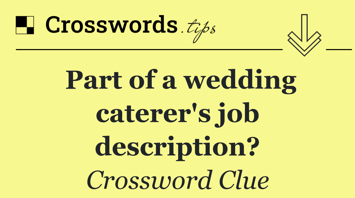 Part of a wedding caterer's job description?