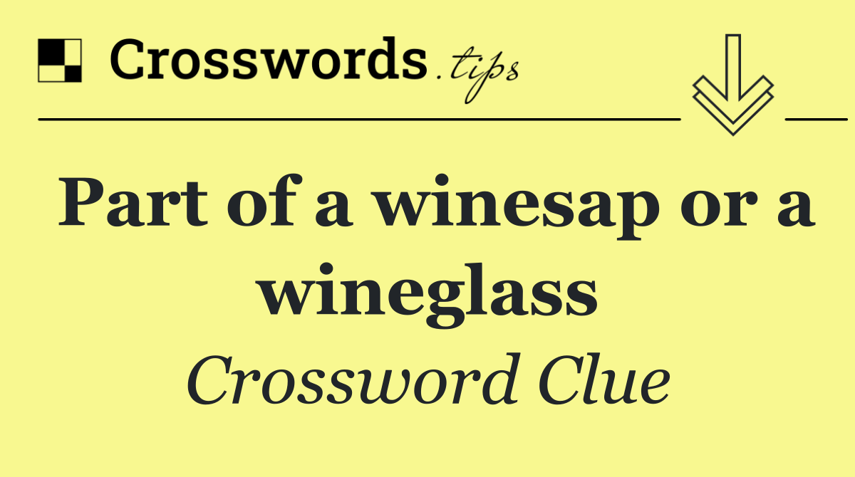 Part of a winesap or a wineglass