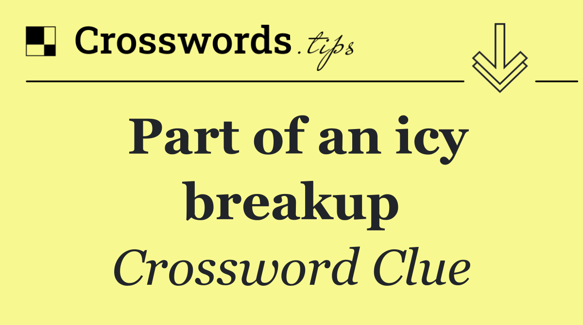 Part of an icy breakup
