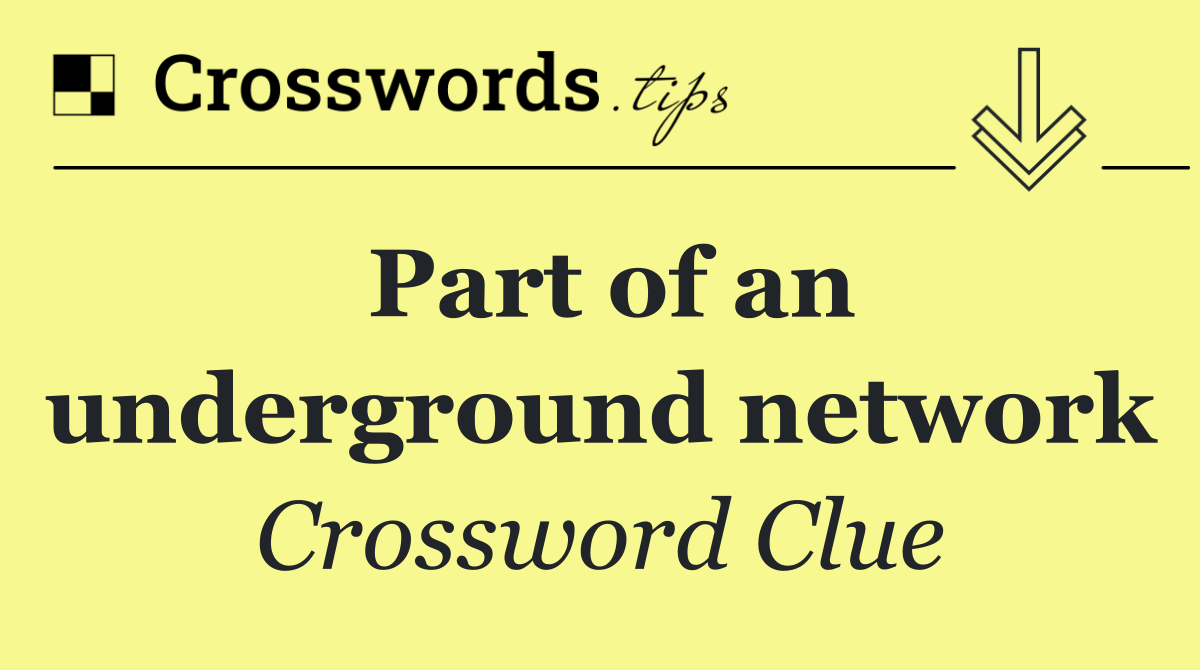Part of an underground network