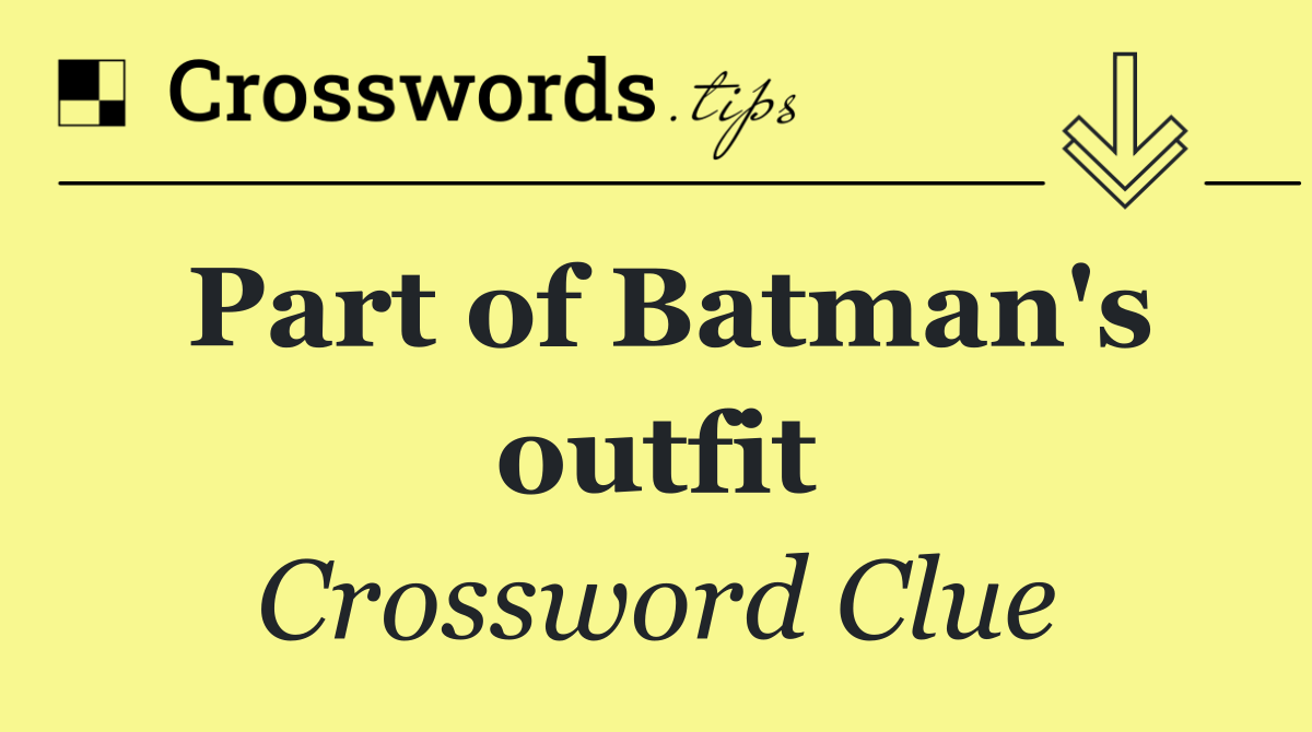 Part of Batman's outfit