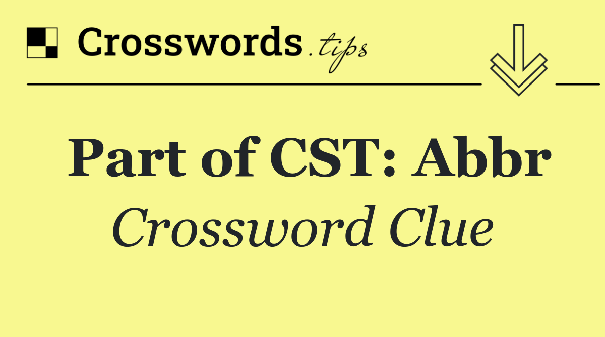 Part of CST: Abbr