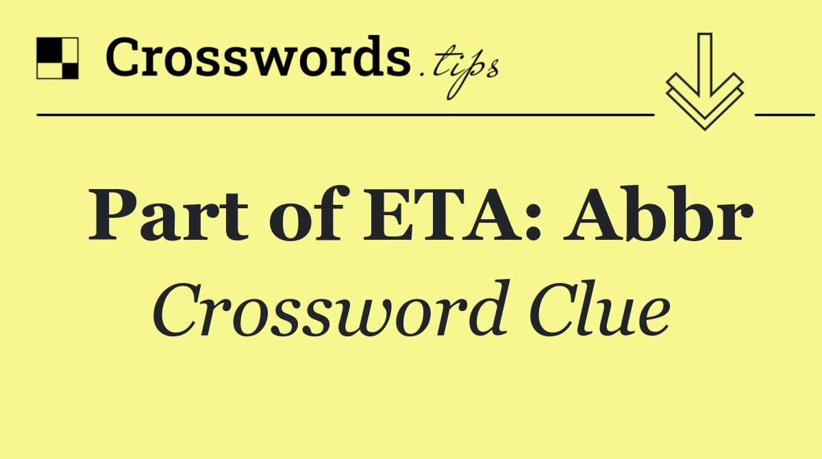 Part of ETA: Abbr