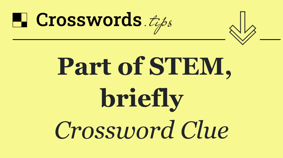 Part of STEM, briefly