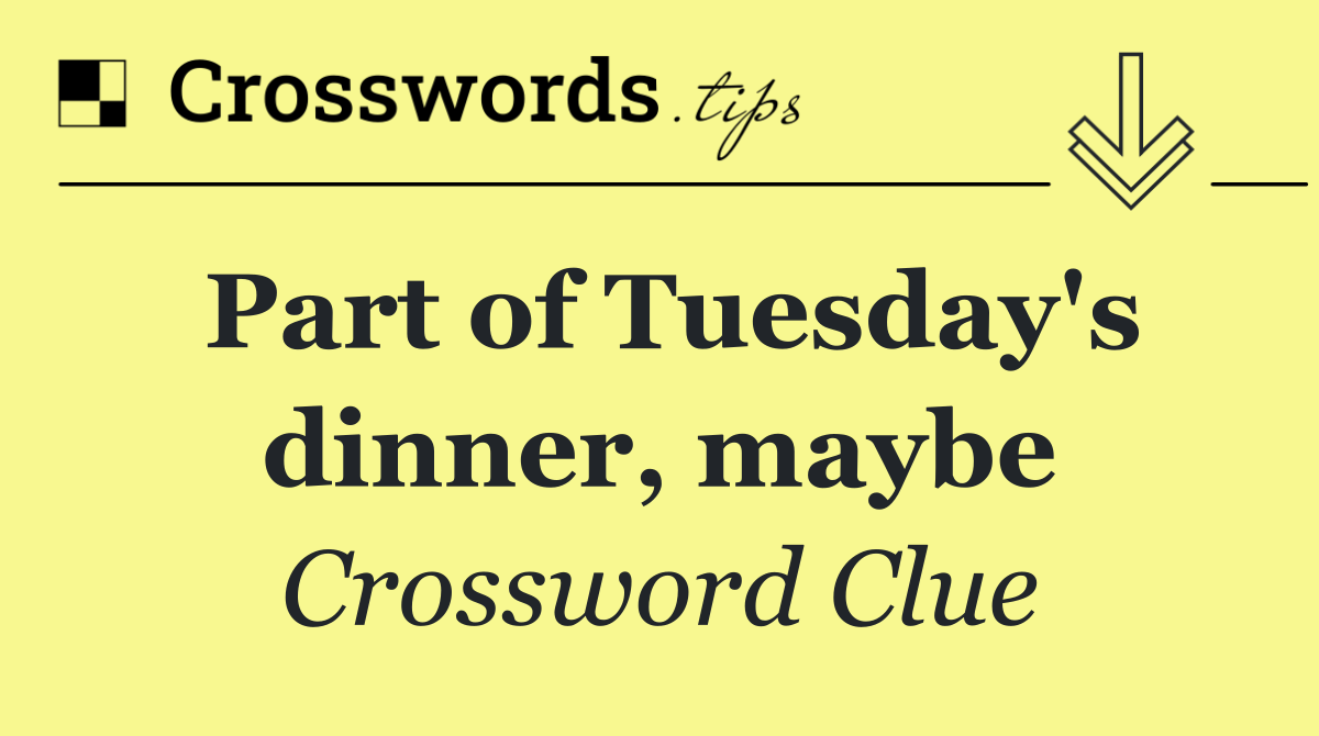 Part of Tuesday's dinner, maybe
