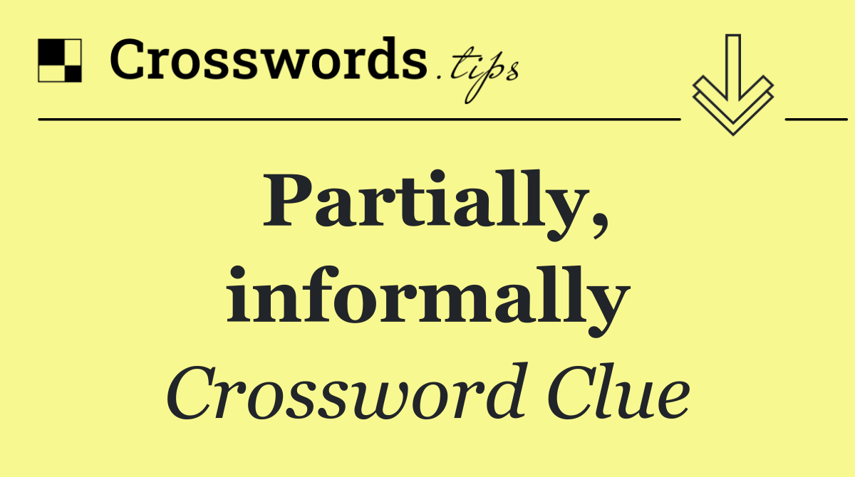 Partially, informally