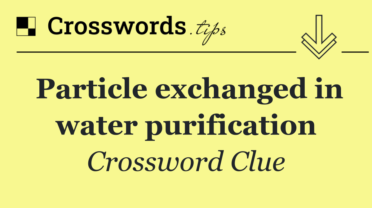 Particle exchanged in water purification