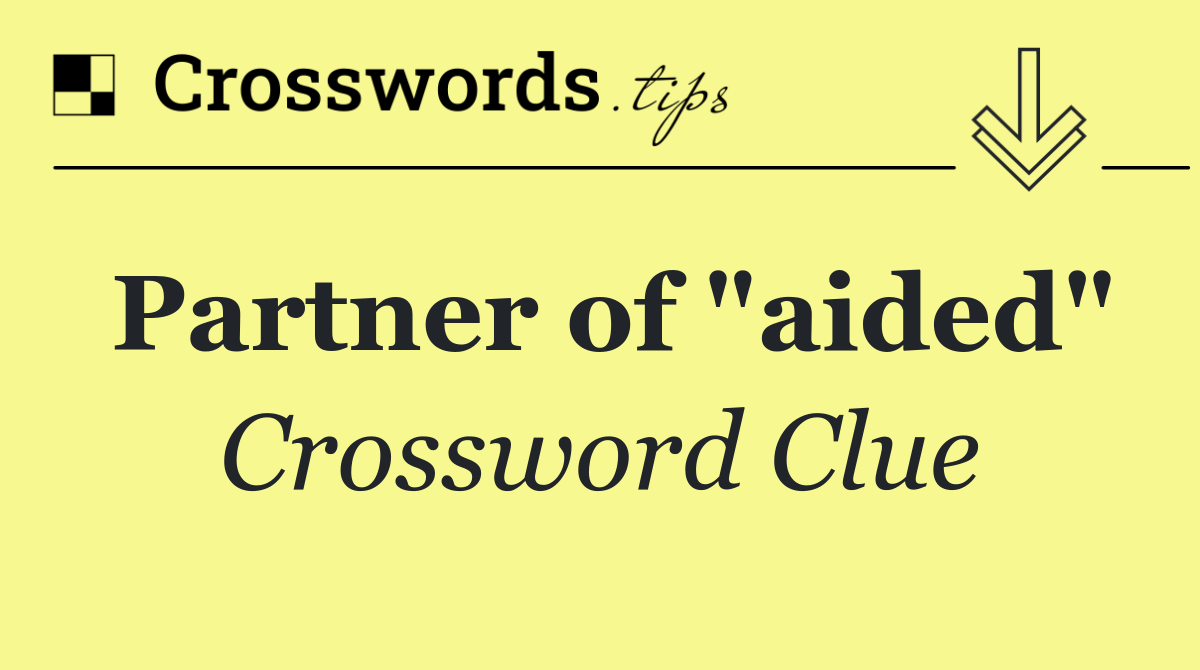Partner of "aided"