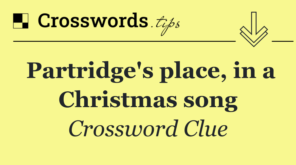 Partridge's place, in a Christmas song