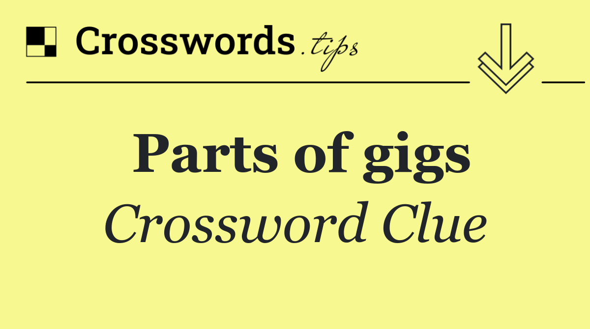 Parts of gigs
