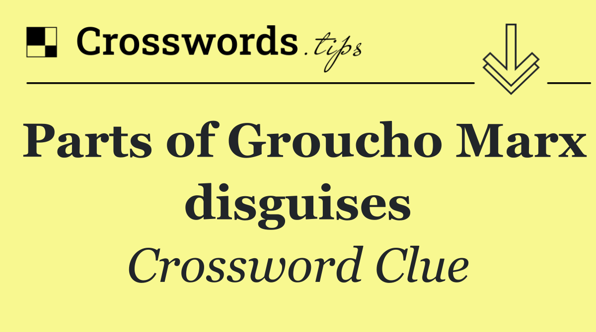 Parts of Groucho Marx disguises Crossword Clue Answer August 19 2024