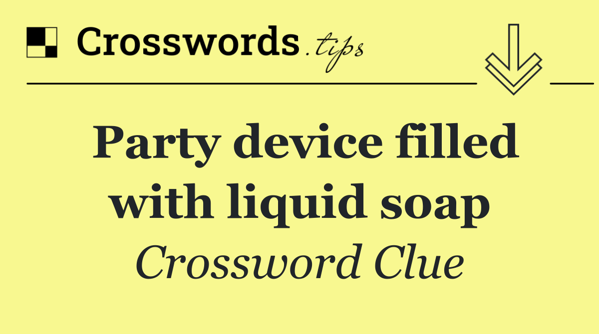 Party device filled with liquid soap