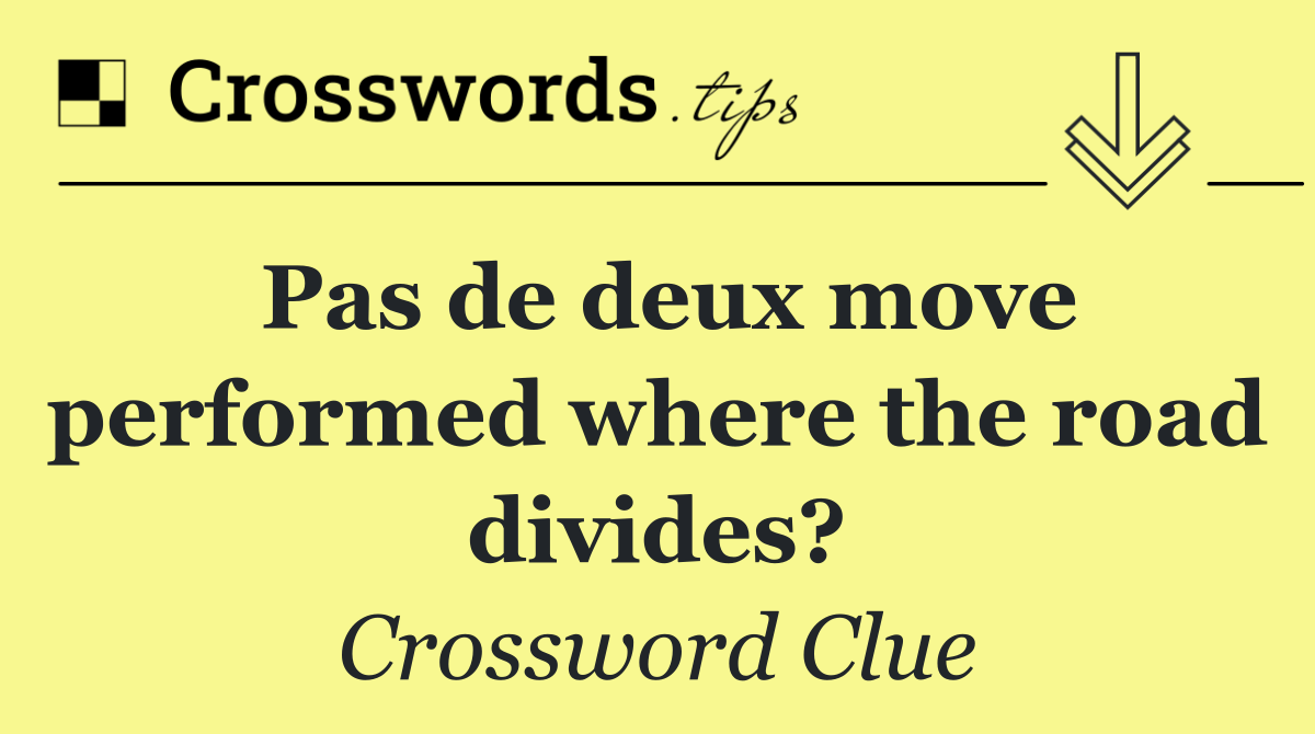 Pas de deux move performed where the road divides?