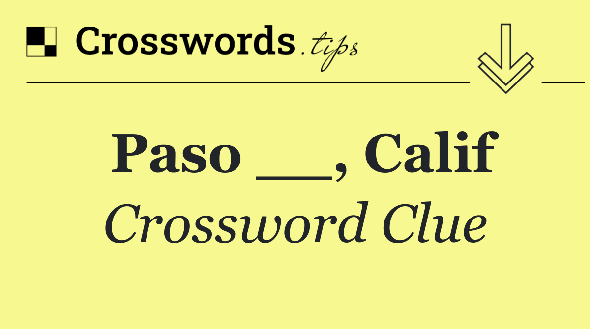 Paso __, Calif