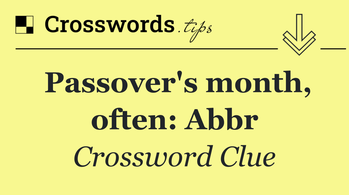 Passover's month, often: Abbr