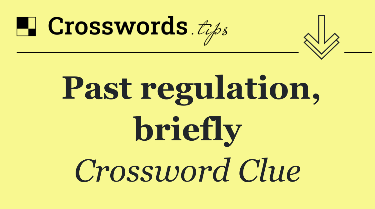 Past regulation, briefly