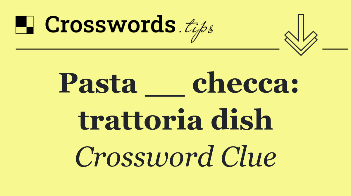 Pasta __ checca: trattoria dish