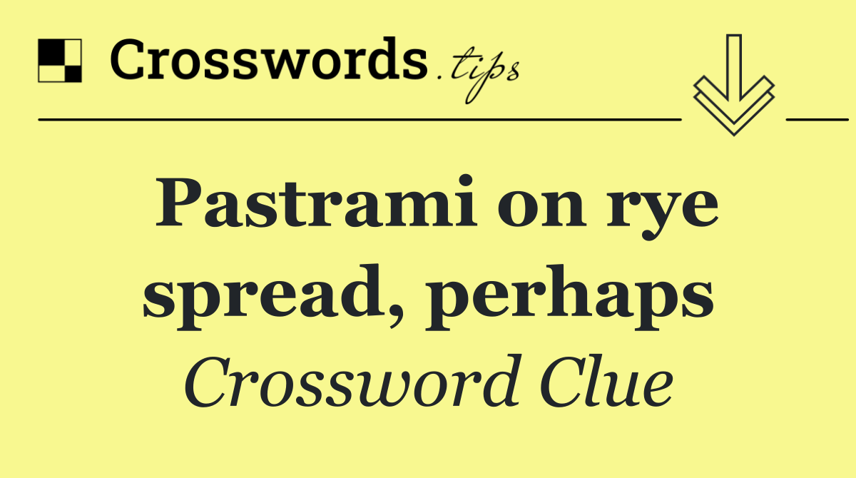 Pastrami on rye spread, perhaps