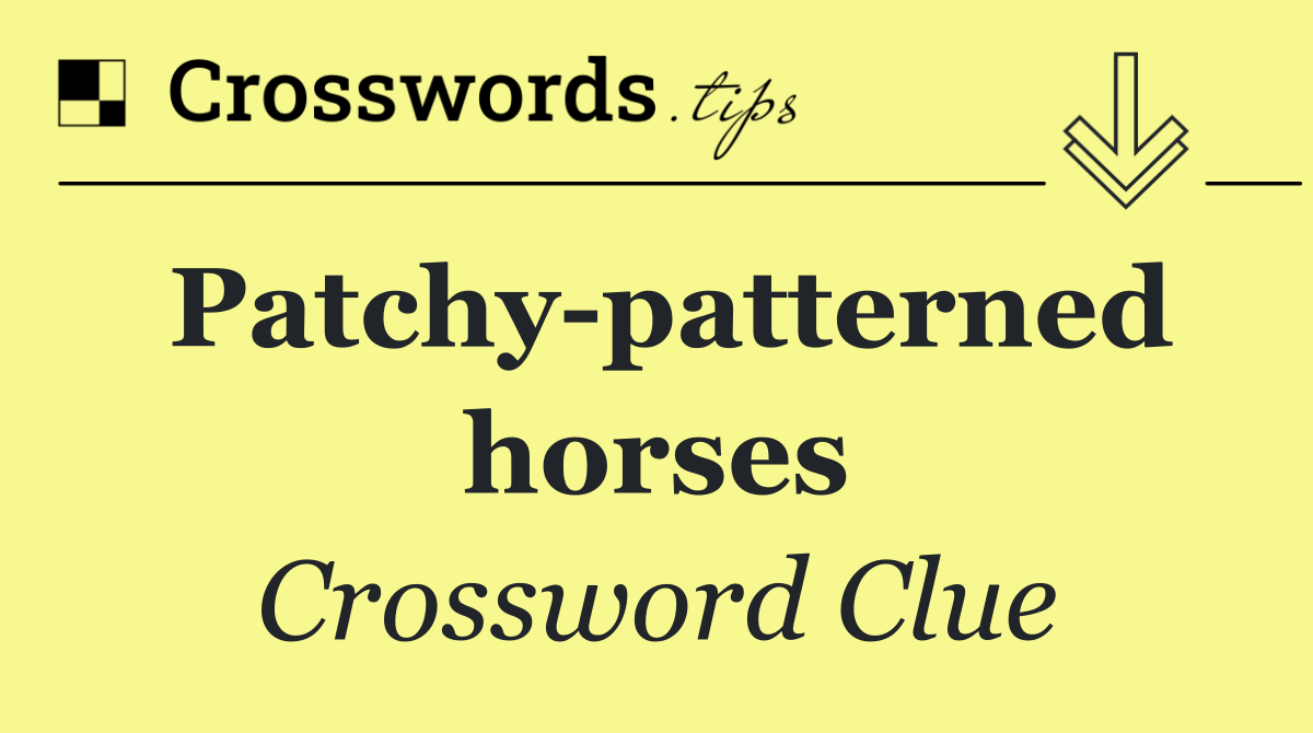 Patchy patterned horses