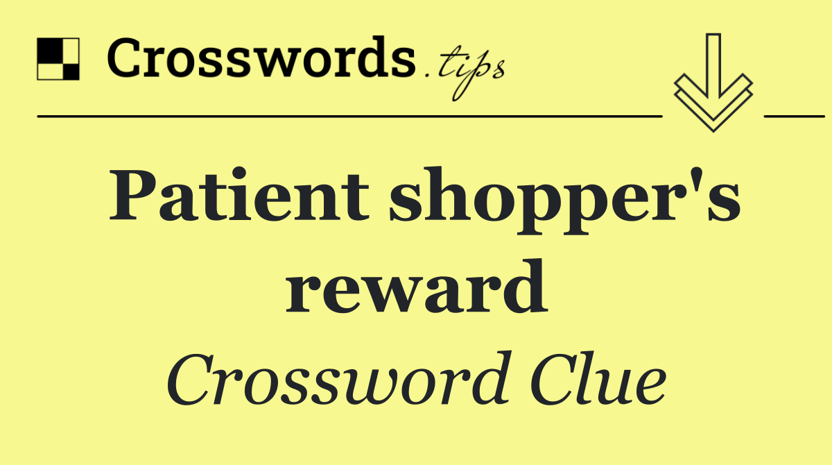 Patient shopper's reward
