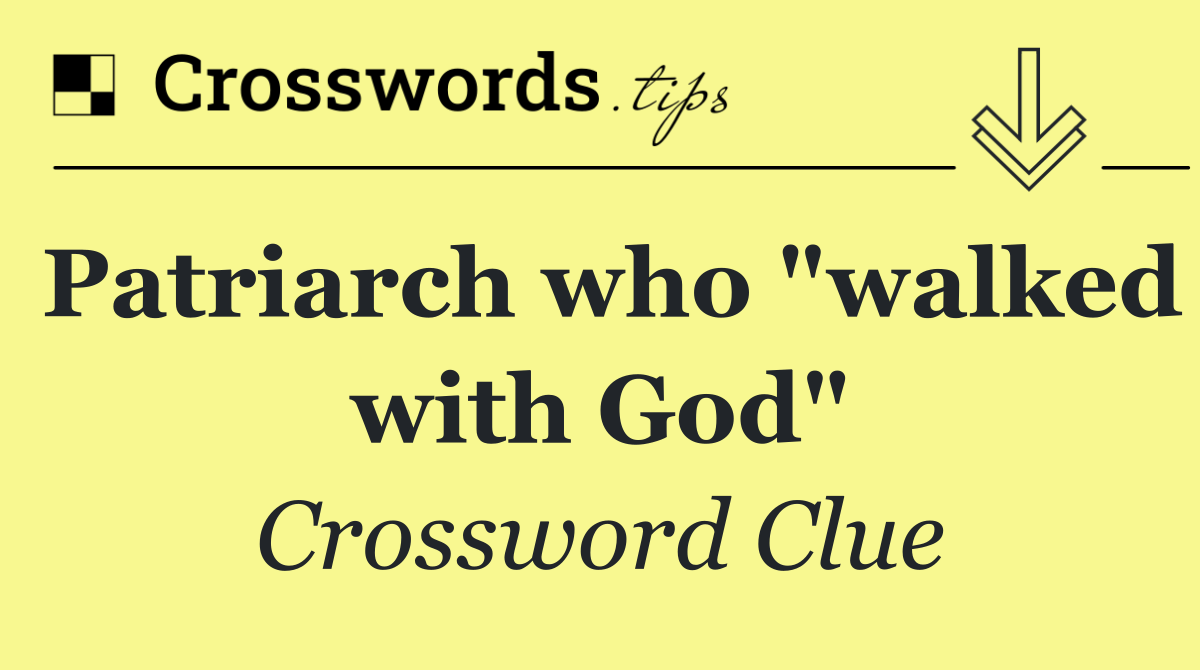 Patriarch who "walked with God"