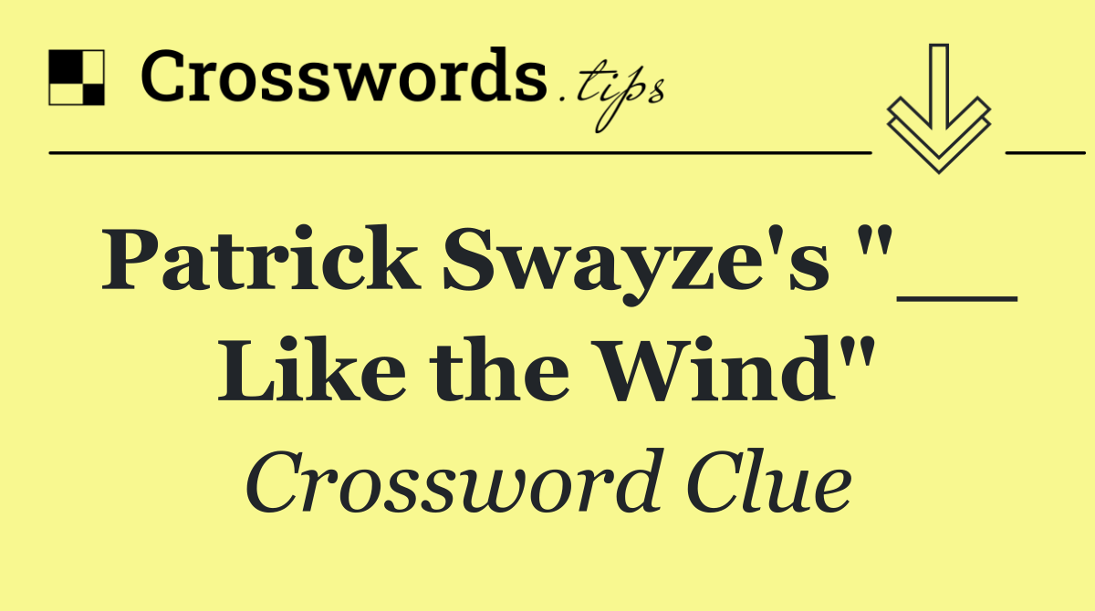 Patrick Swayze's "__ Like the Wind"