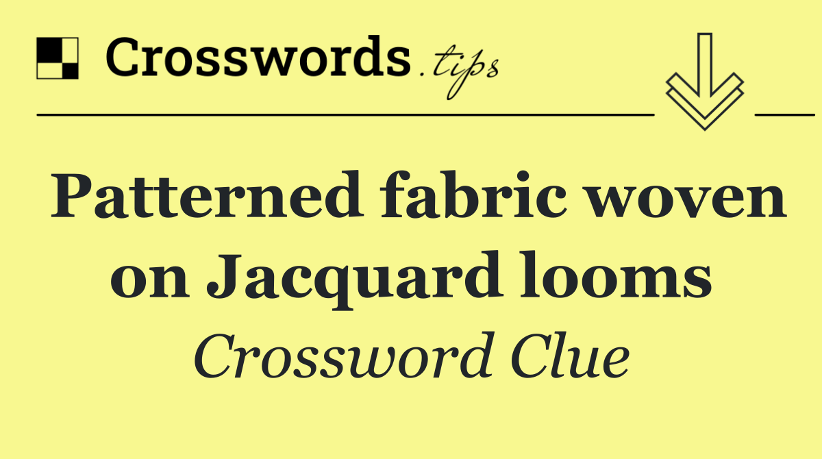 Patterned fabric woven on Jacquard looms