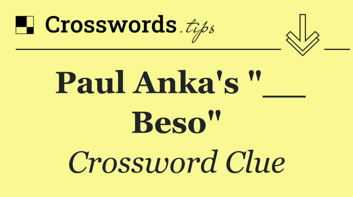 Paul Anka's "__ Beso"