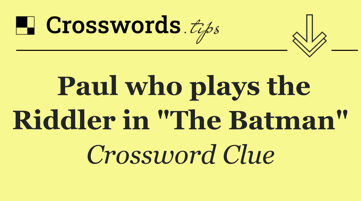 Paul who plays the Riddler in "The Batman"