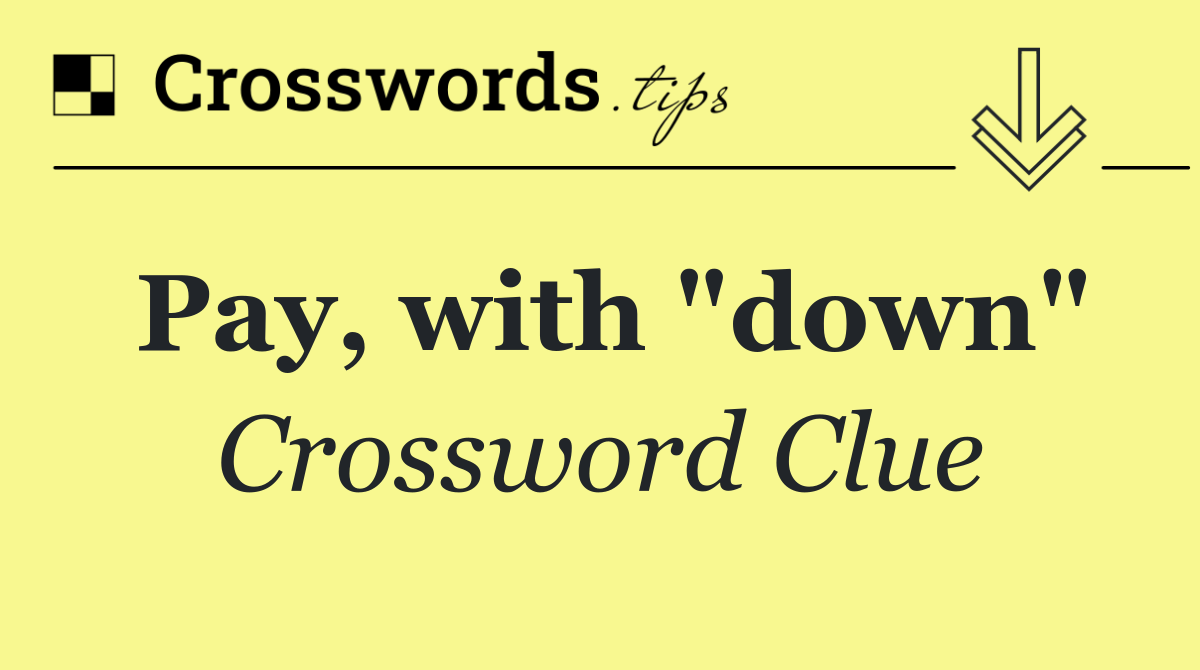 Pay, with "down"