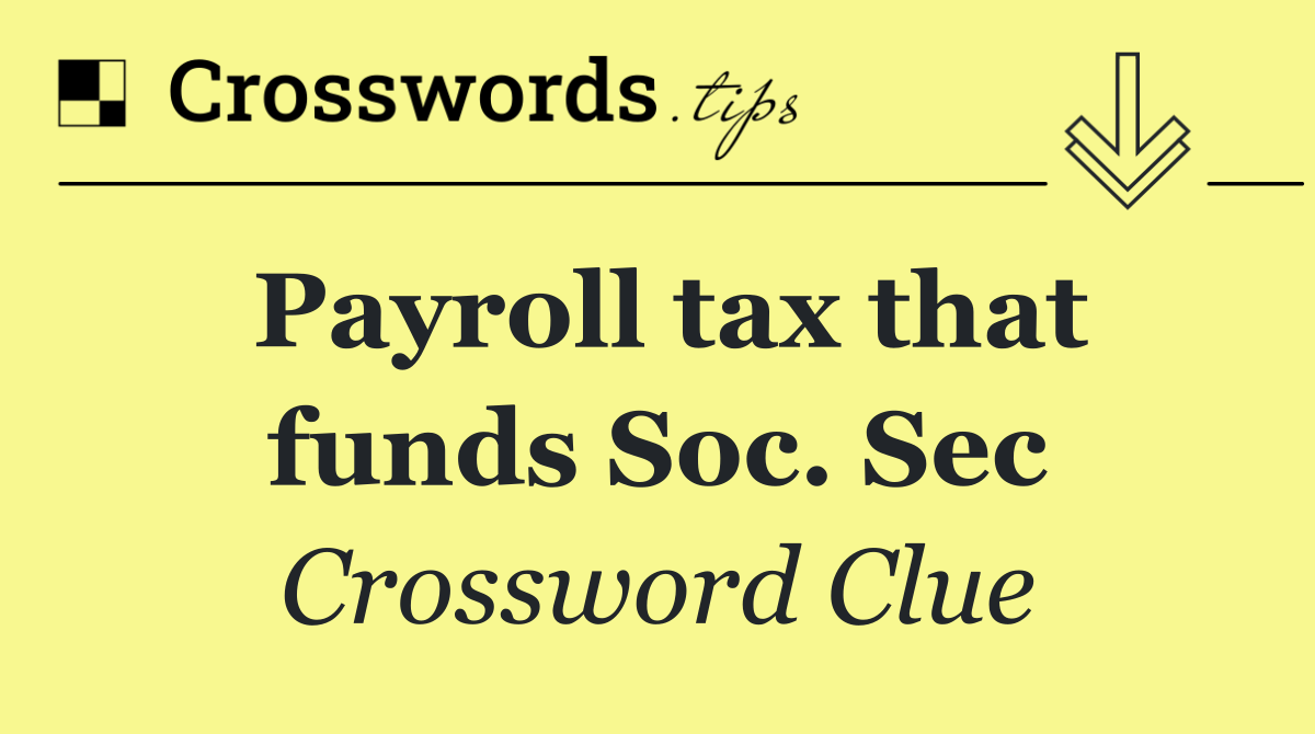 Payroll tax that funds Soc. Sec