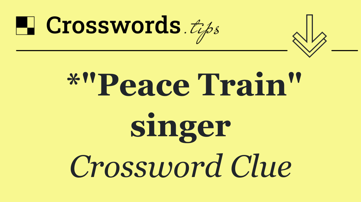 *"Peace Train" singer