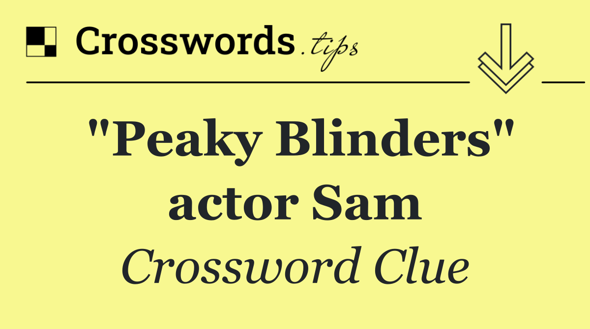 "Peaky Blinders" actor Sam