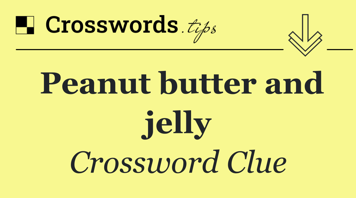 Peanut butter and jelly