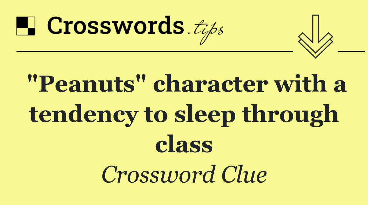 "Peanuts" character with a tendency to sleep through class