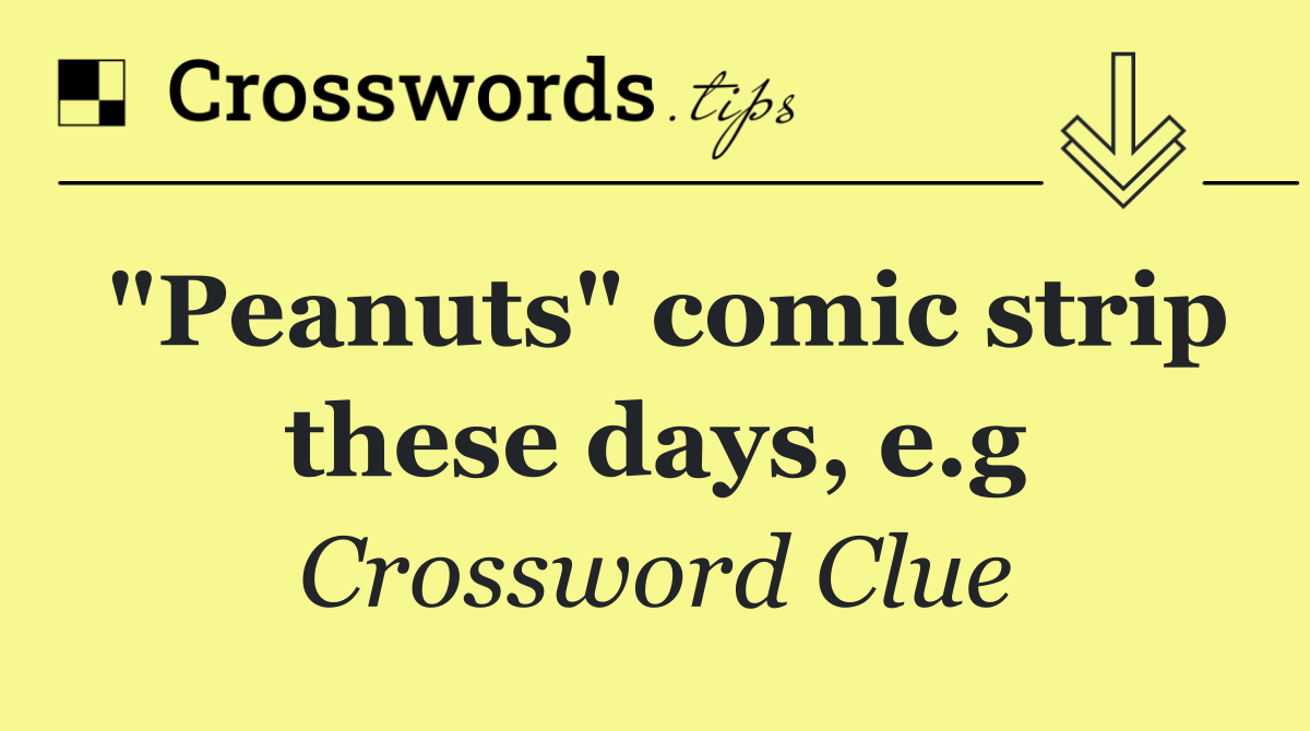 "Peanuts" comic strip these days, e.g