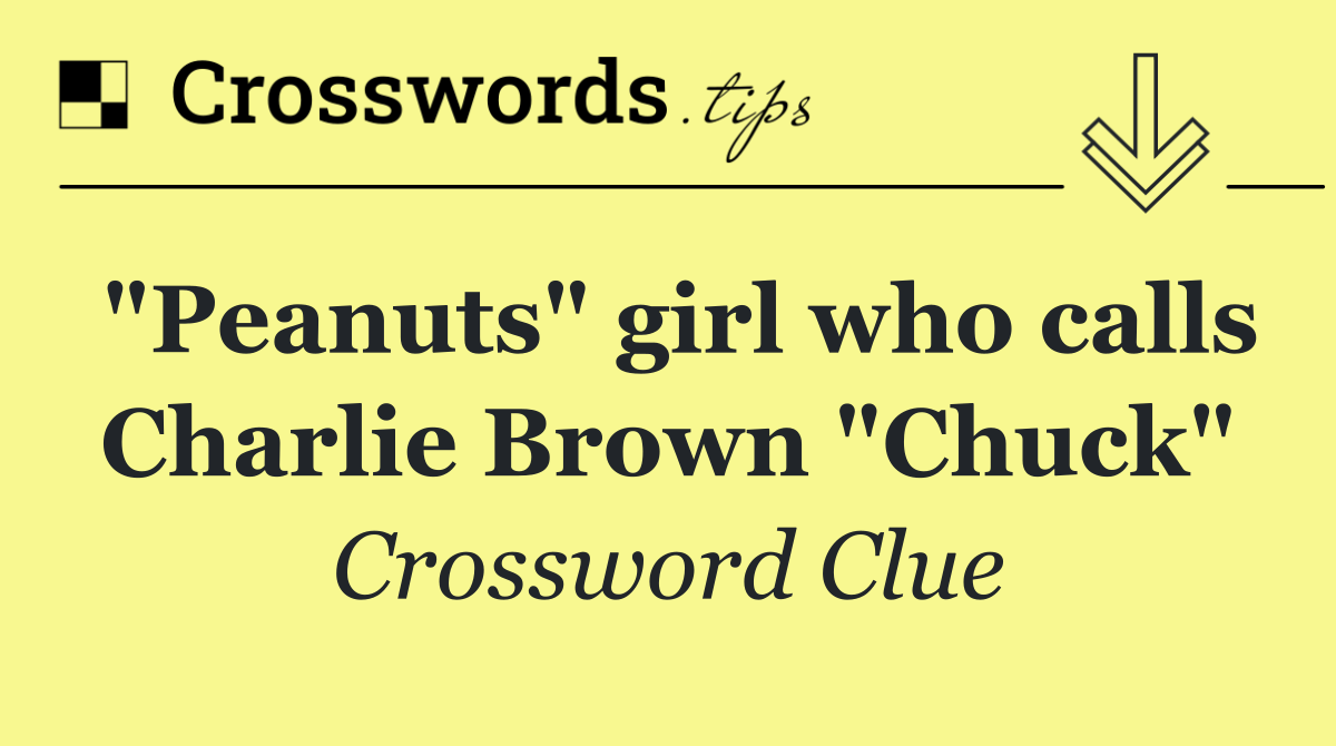 "Peanuts" girl who calls Charlie Brown "Chuck"