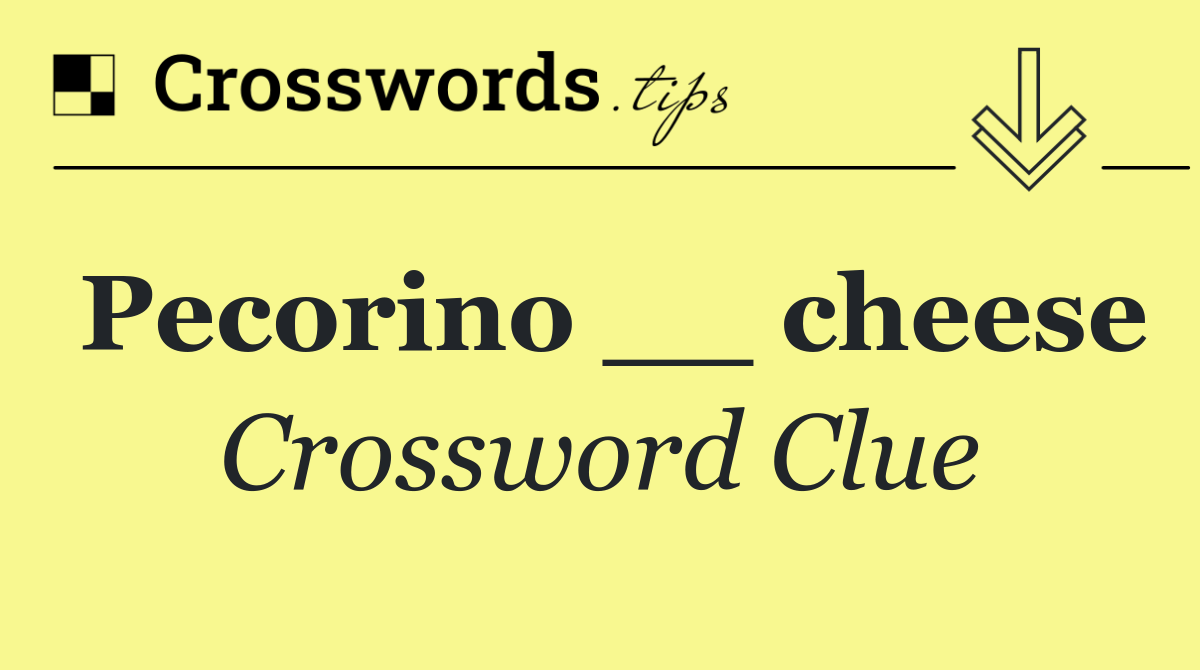Pecorino __ cheese