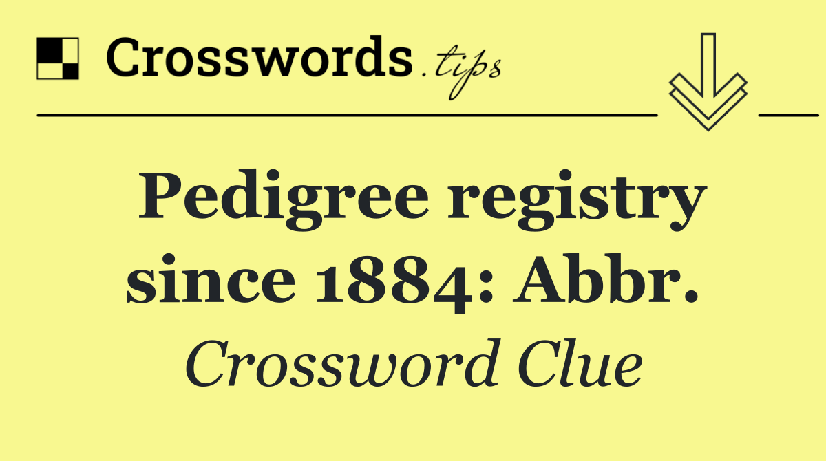 Pedigree registry since 1884: Abbr.