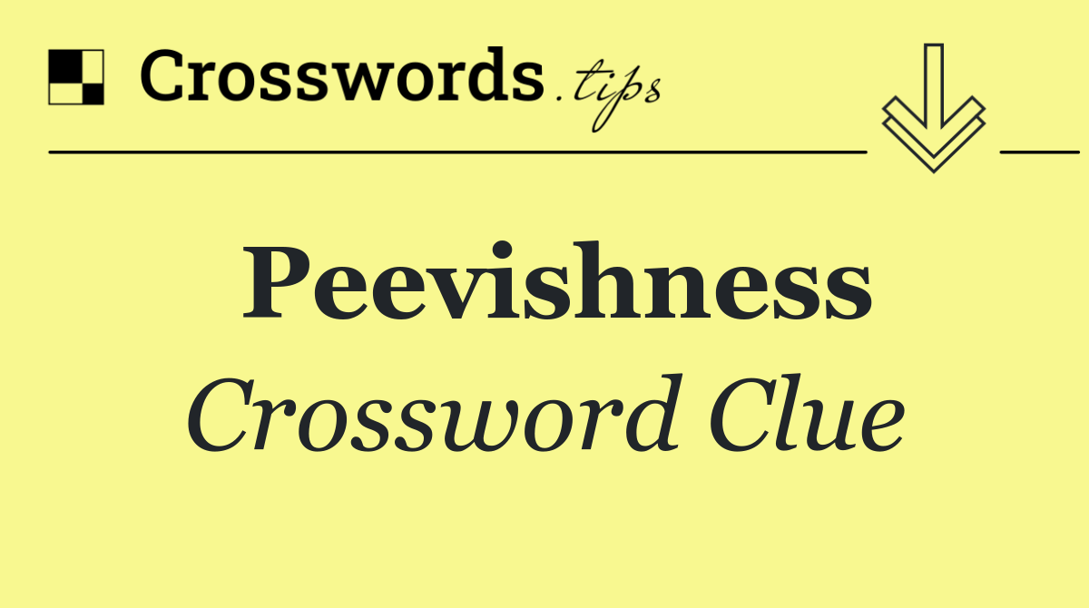 Peevishness