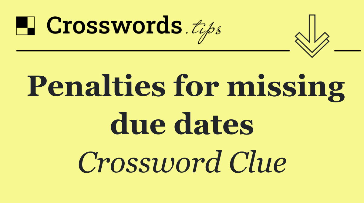 Penalties for missing due dates